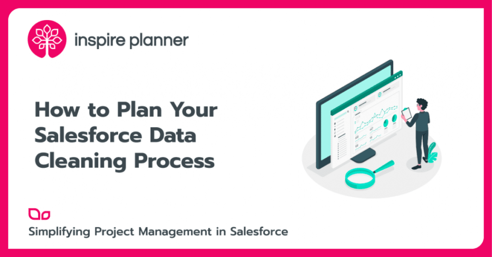 How to Plan Your Salesforce Data Cleaning Process Inspire Planner