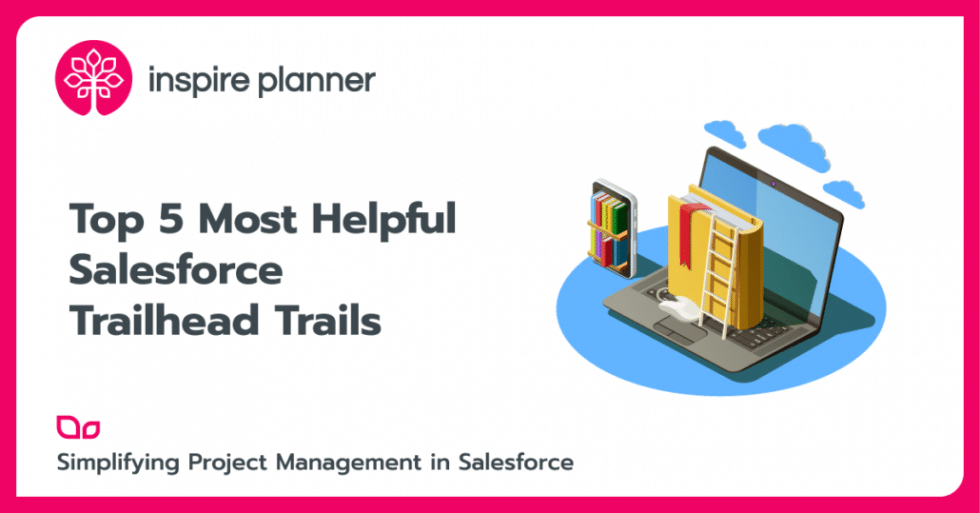 Top 5 Most Helpful Salesforce Trailhead Trails - Inspire Planner