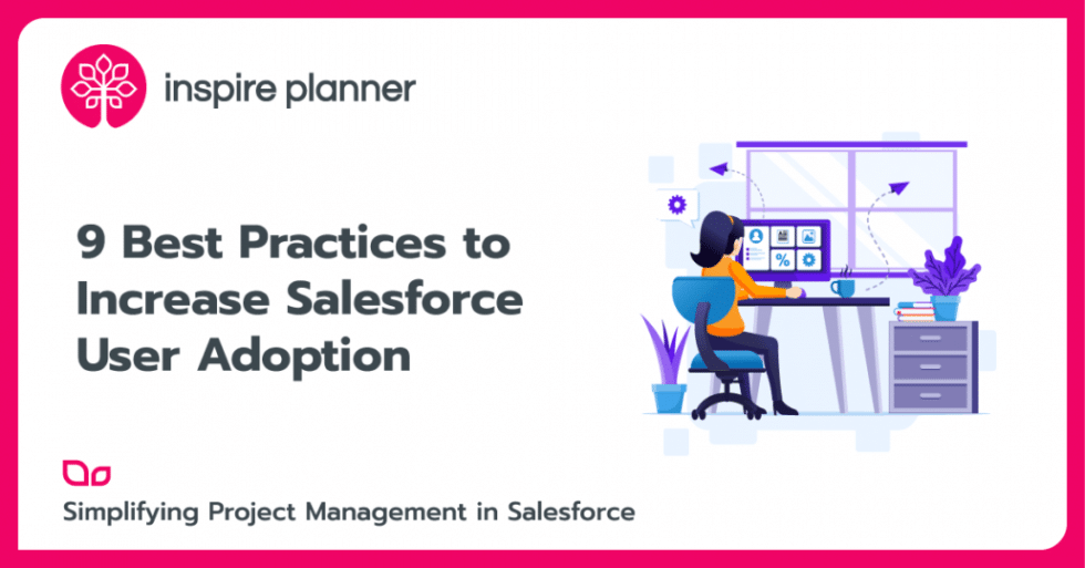 9 Best Practices To Increase Salesforce User Adoption - Inspire Planner