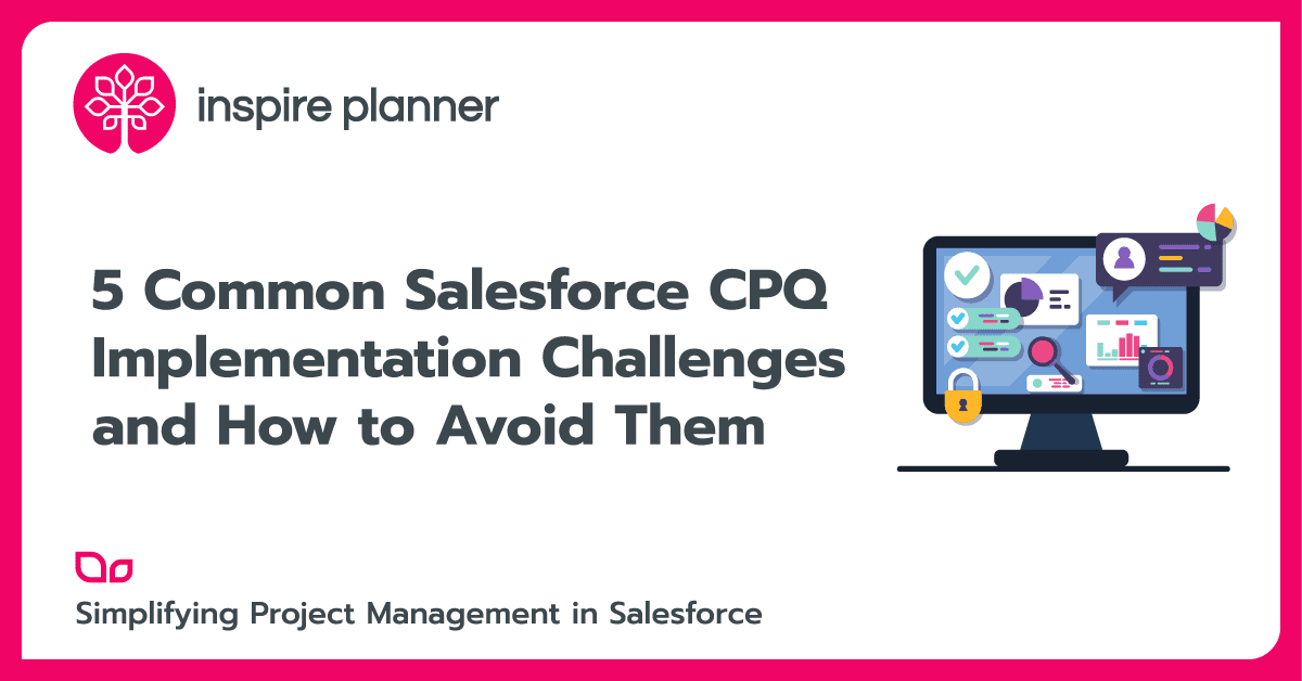 5 Common Salesforce CPQ Implementation Challenges and How to Avoid Them -  Inspire Planner