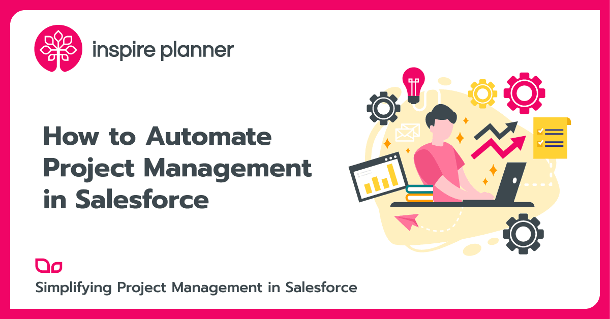 Best Ways to Automate Project Management in Salesforce by Inspire Planner, a Salesforce native project management app