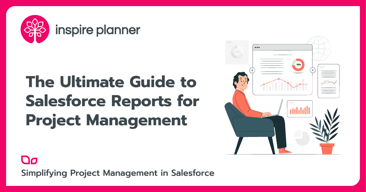 The Ultimate Guide to Salesforce Reports for Project Management by Inspire Planner