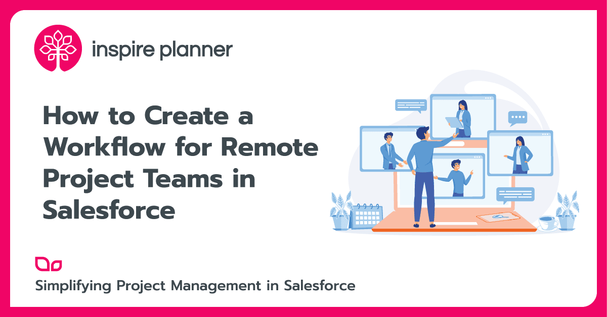 How to Create a Seamless Workflow for Remote Project Teams in Salesforce