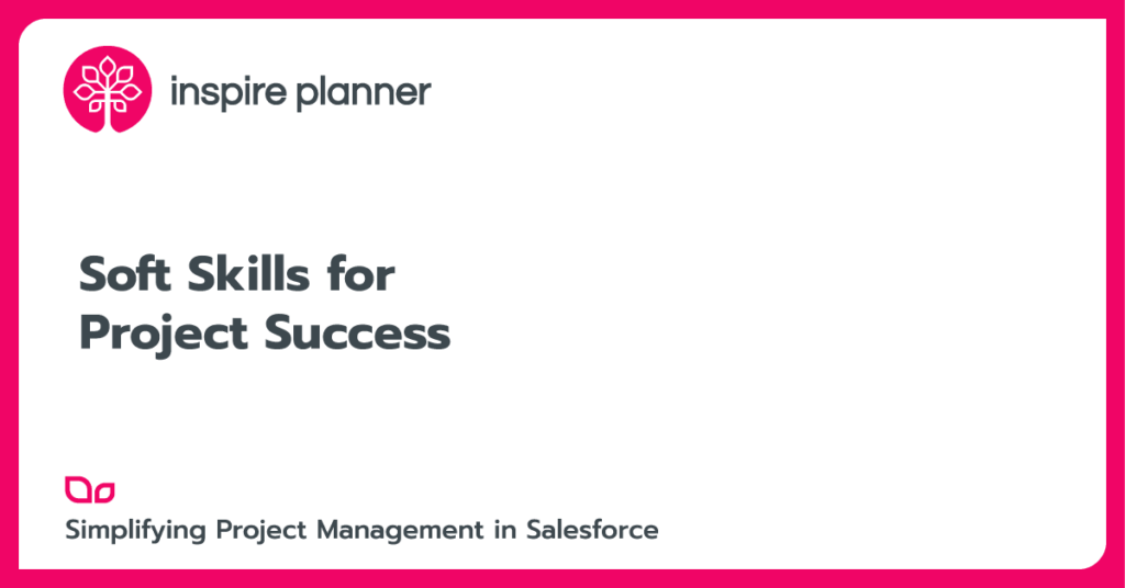 Salesforce Project Management Skills: Soft Skills for Project Success